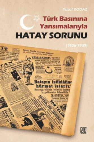 Türk Basınına Yansımalarıyla Hatay Sorunu (1936-1939)
