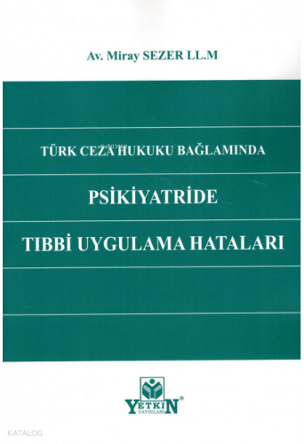 Türk Ceza Hukuku Bağlamında Psikiyatride Tıbbi Uygulama Hataları
