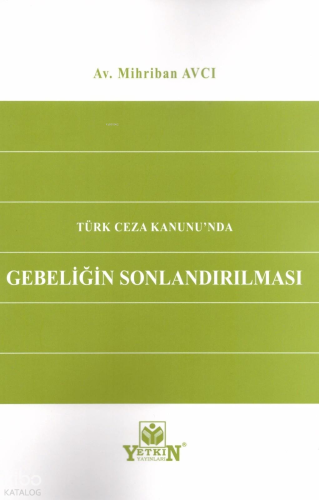 Türk Ceza Hukukunda Gebeliğin Sonlandırılması