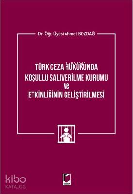 Türk Ceza Hukukunda Koşullu Salıverilme Kurumu ve Etkinliğinin Geliştirilmesi