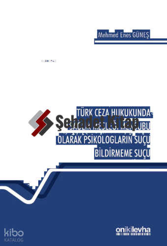 Türk Ceza Hukukunda Sağlık Mesleği Mensubu Olarak Psikologların Suçu Bildirmeme Suçu