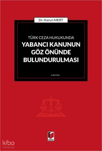 Türk Ceza Hukukunda Yabancı Kanunun Göz Önünde Bulundurulması | Harun 