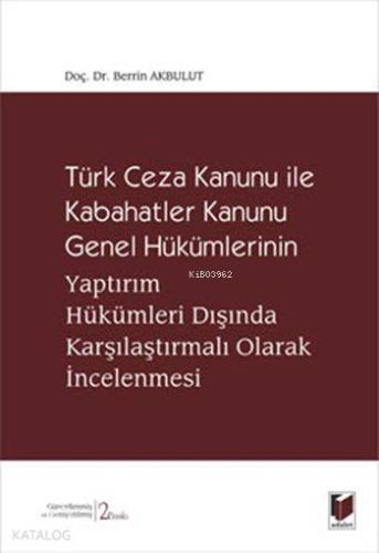 Türk Ceza Kanunu ile Kabahatler Kanunu Genel Hükümlerinin; Yaptırım Hükümleri Dışında Karşılaştırmalı Olarak İncelenmesi
