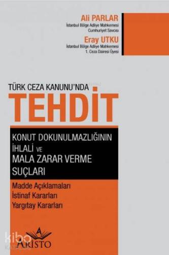 Türk Ceza Kanunu'nda Tehdit, Konut Dokunulmazlığının İhlali ve Mala Zarar Verme Suçları; Madde Açıklamaları İstinaf Kararları Yargıtay Kararları