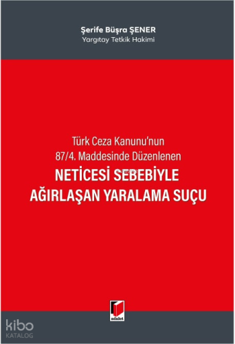 Türk Ceza Kanunu'nun 87/4. Maddesinde Düzenlenen Neticesi Sebebiyle Ağırlaşan Yaralama Suçu