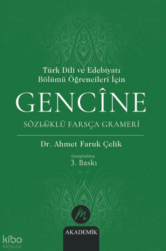 Türk Dili ve Edebiyatı Bölümü Öğrencileri İçin Gencîne Sözlüklü Farsça Grameri