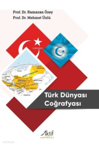 Türk Dünyası Coğrafyası | Mehmet Ünlü | Aktif Yayınevi