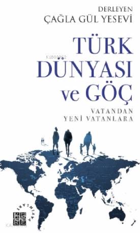 Türk Dünyası ve Göç Vatandan Yeni Vatanlara