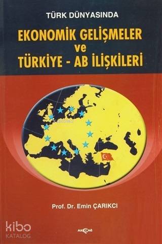 Türk Dünyasında Ekonomik Gelişmeler ve Türkiye - AB İlişkileri