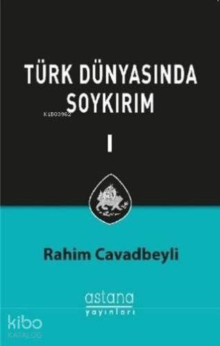 Türk Dünyasında Soykırım Cilt 1 | Rahim Cavadbeyli | Astana Yayınları