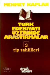 Türk Edebiyatı Üzerine Araştırmalar 3; Tip Tahlilleri | Mehmet Kaplan 