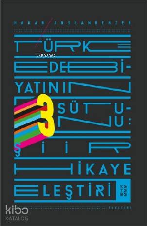 Türk Edebiyatının Üç Sütunu | Hakan Arslanbenzer | Ketebe Yayınları