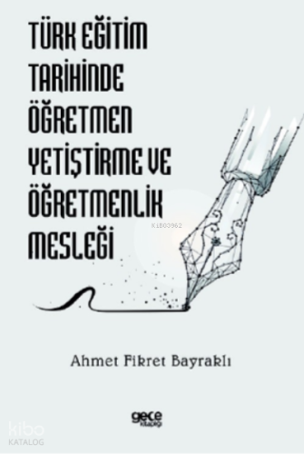 Türk Eğitim Tarihinde Öğretmen Yetiştirme ve Öğretmenlik Mesleği