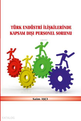 Türk Endüstri İlişkilerinde Kapsam Dışı Personel Sorunu | Saim Aşçı | 