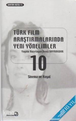 Türk Film Araştırmalarında Yeni Yönelimler 10; Sinema ve Hayal