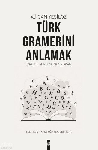 Türk Gramerini Anlamak - Konu Anlatımlı Dil Bilgisi Kitabı