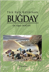 Türk Halk Kültüründe Buğday | Oğuz Doğan | Fenomen Yayıncılık