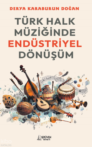 Türk Halk Müziğinde Endüstriyel Dönüşüm | Derya Karaburun Doğan | Serü