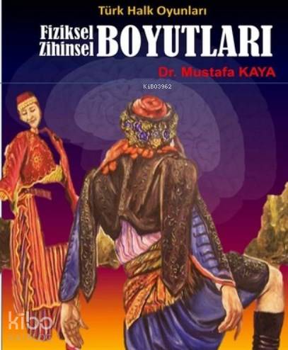 Türk Halk Oyunları Fiziksel Zihinsel Boyutları | Mustafa Kaya | Ürün Y