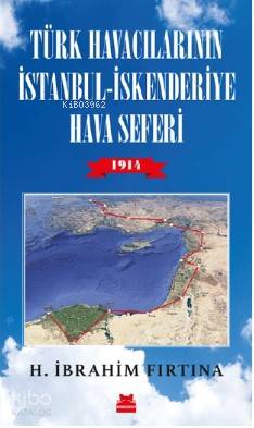 Türk Havacıların İstanbul - İskenderiye Hava Seferi 1914 | H. İbrahim 