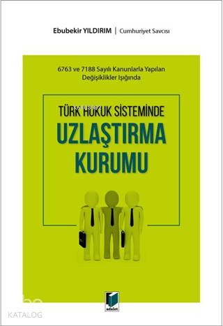 Türk Hukuk Sisteminde Uzlaştırma Kurumu; 6783 ve 7188 Sayılı Kanunlarl