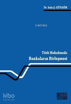Türk Hukukunda Bankaların Birleşmesi