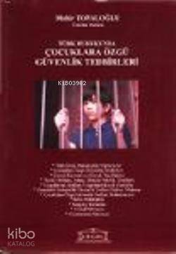 Türk Hukukunda Çocuklara Özgü Güvenlik Tedbirleri | Mahir Topaloğlu | 