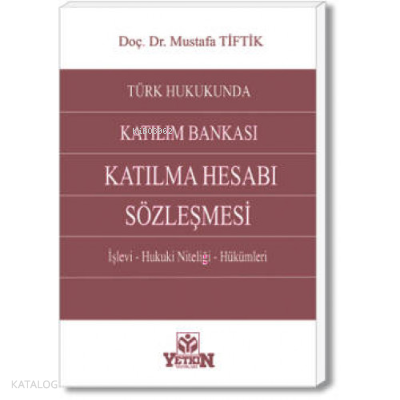 Türk Hukukunda Katılım Bankası Katılma Hesabı Sözleşmesi | Mustafa Tif