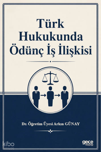 Türk Hukukunda Ödünç İş İlişkisi | Arkın Günay | Gece Kitaplığı Yayınl