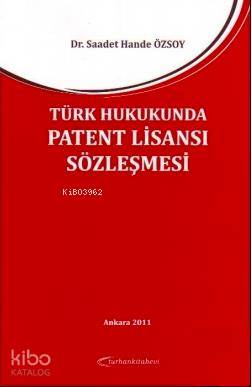 Türk Hukukunda Patent Lisansı Sözleşmesi | Saadet Hande Özsoy | Turhan