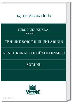 Türk Hukukunda Tehlike Sorumluluklarının Genel Kural İle Düzenlenmesi 
