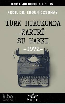 Türk Hukukunda Zaruri Su Hakkı; Nostaljik Hukuk Dizisi - 15 -