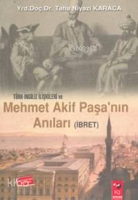 Türk-İngiliz İlişkileri ve Mehmet Akif Paşa'nın Anıları (İbret)