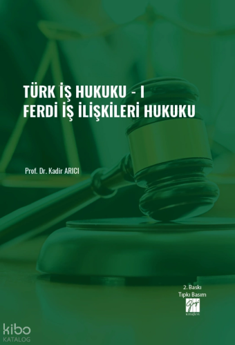 Türk İş Hukuku - I - Ferdi İş İlişkileri Hukuku | Kadir Arıcı | Gazi K