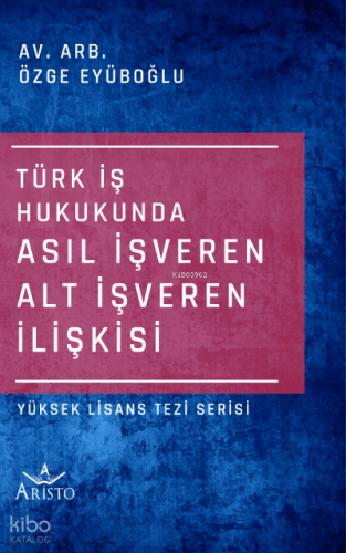 Türk İş Hukukunda Asıl İşveren Alt İşveren İlişkisi