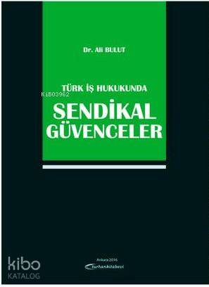 Türk İş Hukukunda Sendikal Güvenceler