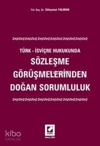 Türk - İsviçre Hukukunda Sözleşme Görüşmelerinden Doğan Sorumluluk