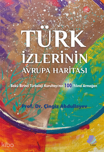 Türk İzlerinin Avrupa Haritası | Çingiz Abdullayev | Turay Kitap Yayın