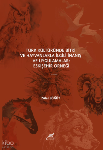 Türk Kültüründe Bitki ve Hayvanlarla İlgili İnanış ve Uygulamalar - Eskişehir Örneği