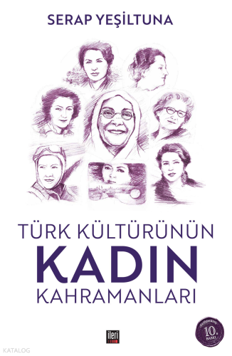Türk Kültürünün Kadın Kahramanları | Serap Yeşiltuna | İleri Yayınları