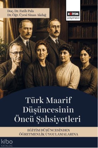 Türk Maarif Düşüncesinin Öncü Şahsiyetleri | Fatih Pala | Eğitim Yayın