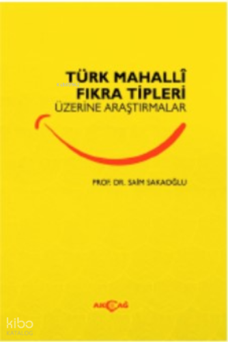 Türk Mahalli Fıkra Tipleri Üzerine Araştırmalar | Saim Sakaoğlu | Akça