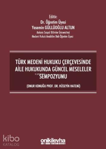 Türk Medeni Hukuku Çerçevesinde Aile Hukukunda Güncel Meseleler Sempozyumu; (Onur Konuğu Prof. Dr. Hüseyin Hatemi)