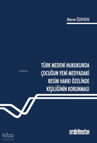 Türk Medeni Hukukunda Çocuğun Yeni Medyadaki Resim Hakkı Özelinde Kişi