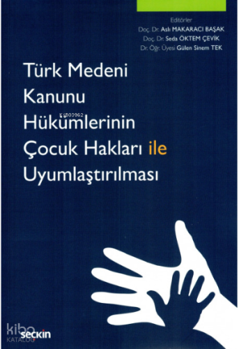 Türk Medeni Kanunu Hükümlerinin Çocuk Hakları ile Uyumlaştırılması