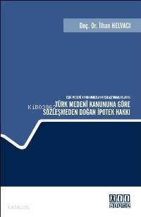 Türk Medeni Kanununa Göre Sözleşmeden Doğan İpotek Hakkı