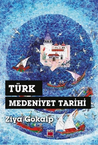 Türk Medeniyet Tarihi | Ziya Gökalp | Elips Kitap