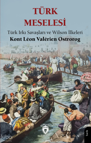 Türk Meselesi;Türk Irkı Savaşları ve Wilson İlkeleri | Kont Léon Valér
