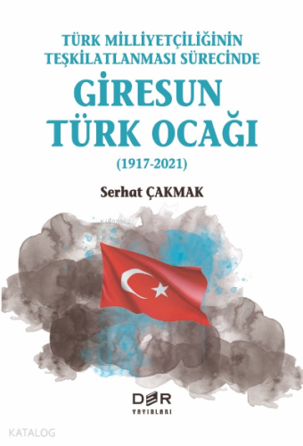 Türk Milliyetçiliğinin Teşkilatlanması Sürecinde Giresun Türk Ocağı (1917-2021);(1917-2021)