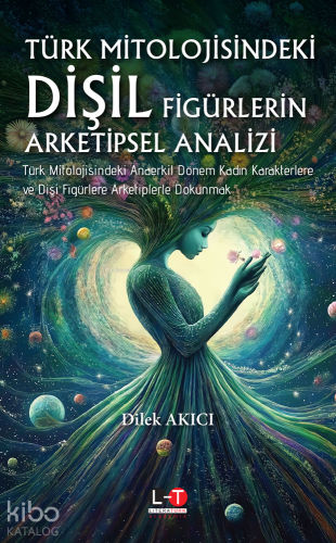 Türk Mitolojisindeki Dişil Figürlerin Arketipsel Analizi